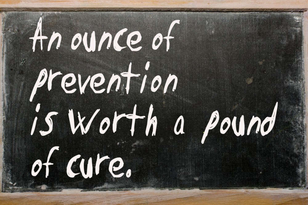 an ounce of prevention is worth a pound of cure
